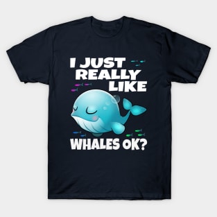 I Just Really Like Whales Ok? T-Shirt